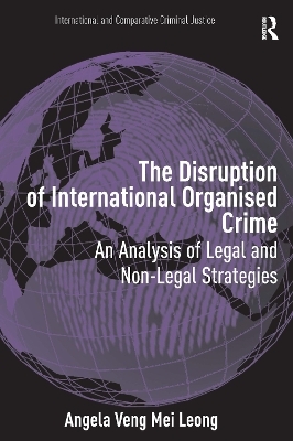 The Disruption of International Organised Crime - Angela Veng Mei Leong