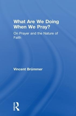 What Are We Doing When We Pray? - Vincent Brümmer