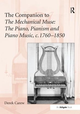 The Companion to The Mechanical Muse: The Piano, Pianism and Piano Music, c.1760–1850 - Derek Carew