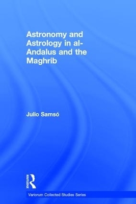 Astronomy and Astrology in al-Andalus and the Maghrib - Julio Samsó
