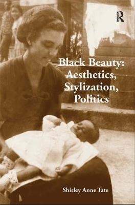 Black Beauty: Aesthetics, Stylization, Politics - Shirley Anne Tate