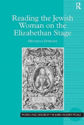 Reading the Jewish Woman on the Elizabethan Stage - Michelle Ephraim
