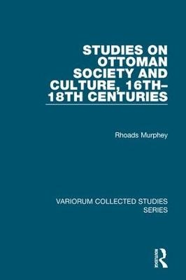 Studies on Ottoman Society and Culture, 16th–18th Centuries - Rhoads Murphey