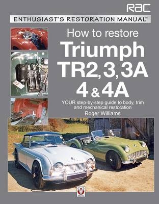 Triumph TR2, 3, 3A, 4 & 4A - Enthusiast's Restoration Manual -  Roger Williams
