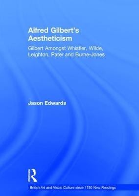 Alfred Gilbert's Aestheticism - Jason Edwards