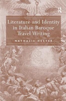 Literature and Identity in Italian Baroque Travel Writing - Nathalie Hester