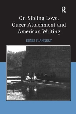 On Sibling Love, Queer Attachment and American Writing - Denis Flannery