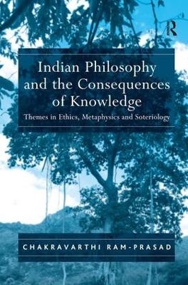 Indian Philosophy and the Consequences of Knowledge - Chakravarthi Ram-Prasad