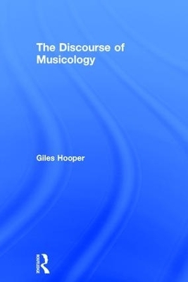 The Discourse of Musicology - Giles Hooper