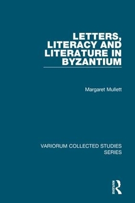 Letters, Literacy and Literature in Byzantium - Margaret Mullett