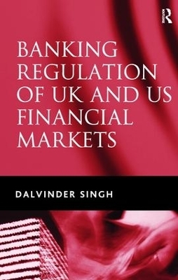 Banking Regulation of UK and US Financial Markets - Dalvinder Singh