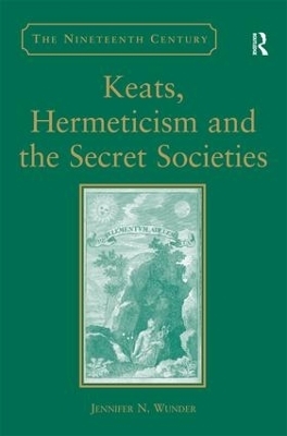 Keats, Hermeticism, and the Secret Societies - Jennifer N. Wunder