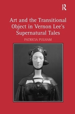 Art and the Transitional Object in Vernon Lee's Supernatural Tales - Patricia Pulham