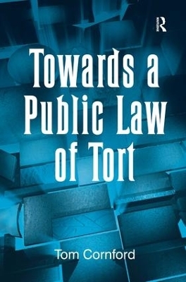 Towards a Public Law of Tort - Tom Cornford