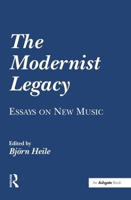 The Modernist Legacy: Essays on New Music - 