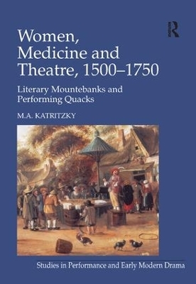 Women, Medicine and Theatre 1500–1750 - M.A. Katritzky