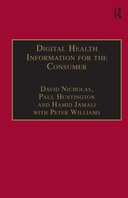 Digital Health Information for the Consumer - David Nicholas, Paul Huntington, Peter Williams