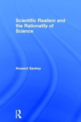Scientific Realism and the Rationality of Science - Howard Sankey