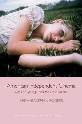 American Independent Cinema -  Anna Backman Rogers