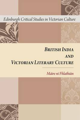 British India and Victorian Literary Culture -  Maire ni Fhlathuin