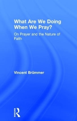 What Are We Doing When We Pray? - Vincent Brümmer