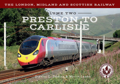 London, Midland and Scottish Railway Volume Two Preston to Carlisle -  Stanley C. Jenkins,  Martin Loader