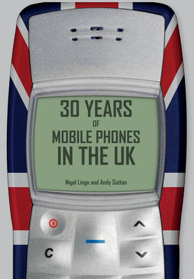 30 Years of Mobile Phones in the UK -  Nigel Linge,  Andy Sutton