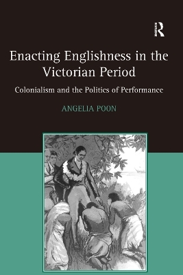 Enacting Englishness in the Victorian Period - Angelia Poon