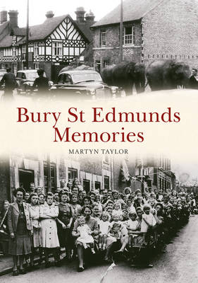 Bury St Edmunds Memories -  Martyn Taylor