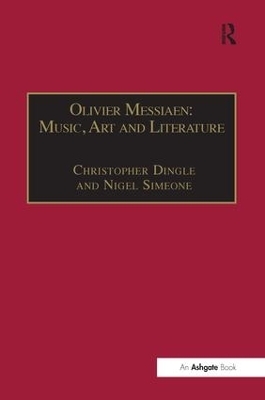 Olivier Messiaen: Music, Art and Literature - Christopher Dingle, Nigel Simeone