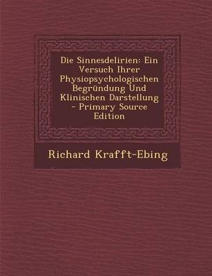 Die Sinnesdelirien - Richard Krafft-Ebing