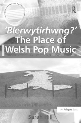 'Blerwytirhwng?' The Place of Welsh Pop Music - Sarah Hill