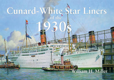 Cunard-White Star Liners of the 1930s -  William H. Miller