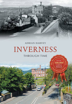 Inverness Through Time -  Adrian Harvey
