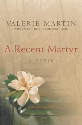 A Recent Martyr - Valerie Martin