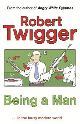 Being a Man - Robert Twigger