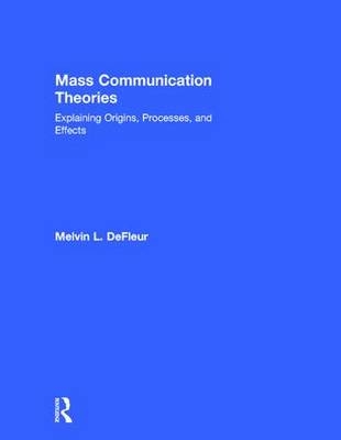 Mass Communication Theories -  Margaret H. DeFleur,  Melvin L. DeFleur