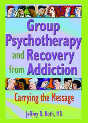 Group Psychotherapy and Recovery from Addiction -  Jeffrey D. Roth