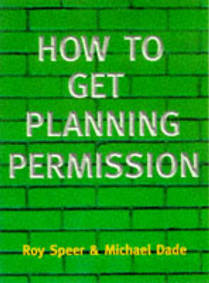 How to Get Planning Permission - Roy Speer, Michael Dade