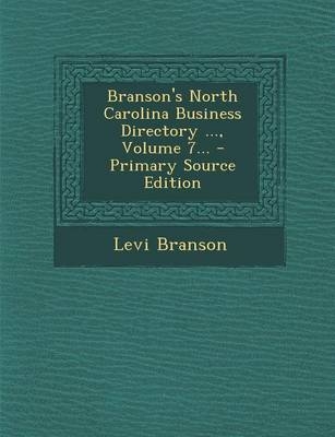 Branson's North Carolina Business Directory ..., Volume 7... - Primary Source Edition - Levi Branson