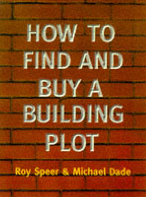 How to Find and Buy a Building Plot - Roy Speer, Michael Dade