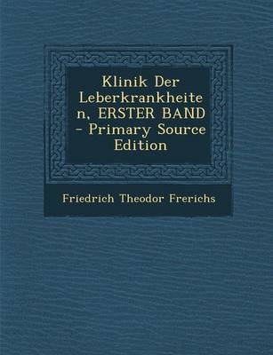 Klinik Der Leberkrankheiten, Erster Band - Friedrich Theodor Frerichs