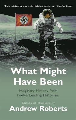 What Might Have Been Von Andrew Roberts Isbn 978 0 7538 1873 2 Fachbuch Online Kaufen Lehmanns De