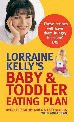 Lorraine Kelly's Baby and Toddler Eating Plan - Anita Bean, Lorraine Kelly