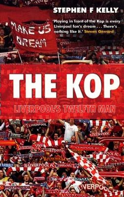 The Kop: Liverpool's Twelfth Man - Stephen F Kelly