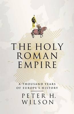 The Holy Roman Empire -  Peter H. Wilson