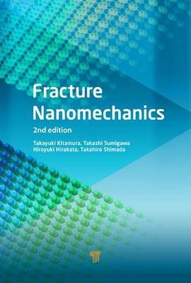 Fracture Nanomechanics -  Hiroyuki Hirakata,  Takayuki Kitamura,  Takahiro Shimada,  Takashi Sumigawa