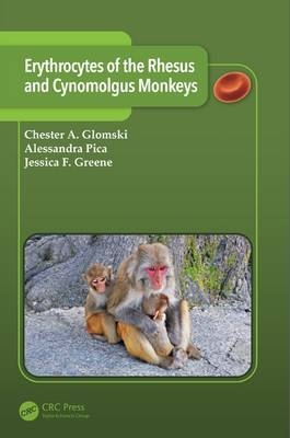 Erythrocytes of the Rhesus and Cynomolgus Monkeys -  Chester A. Glomski,  Jessica F. Greene,  Alessandra Pica