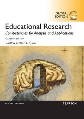 Educational Research: Competencies for Analysis and Applications, Global Edition -  L. R. Gay,  Geoffrey E. Mills