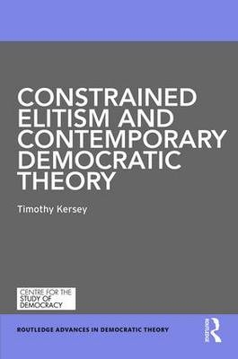 Constrained Elitism and Contemporary Democratic Theory -  Timothy Kersey